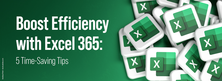 Boost Efficiency with Excel 365 - 5 Time-Saving Tips