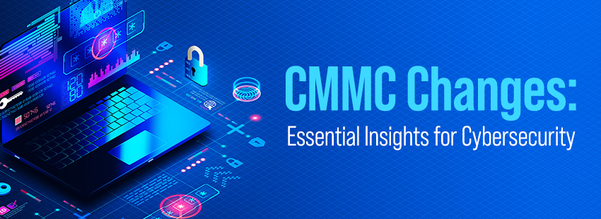 CMMC Changes Essential Insights for Cybersecurity